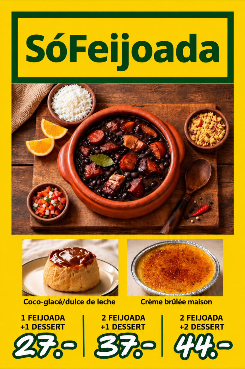 SóFeijoada. Coco-glacé/dulce le leche, crème brûlée maison. 1 feijoada + 1 dessert : 27.–. 2 feijoada + 1 dessert : 37.–. 2 feijoada + 2 dessert : 44.–.